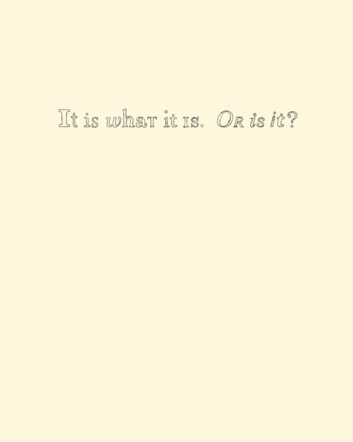 Book cover of: It Is What It Is. Or Is It?. By: Bill Arning