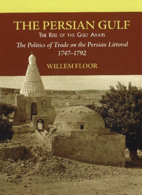 Book cover of: Persian Gulf -- The Rise of the Gulf Arabs. By: Willem M. Floor