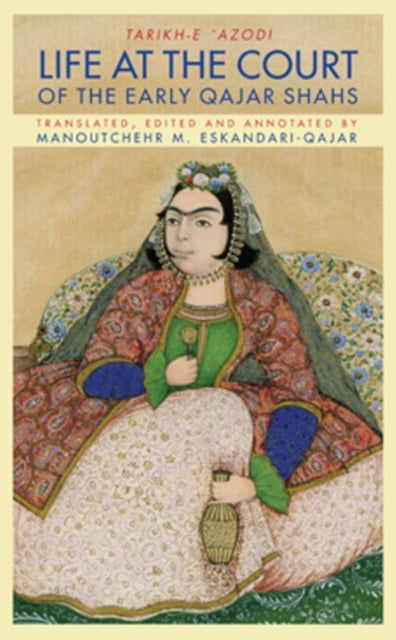 Book cover of: Life at the Court of the Early Qajar Shahs. By: Mirza 'Azod Al-Dowleh Ahmad