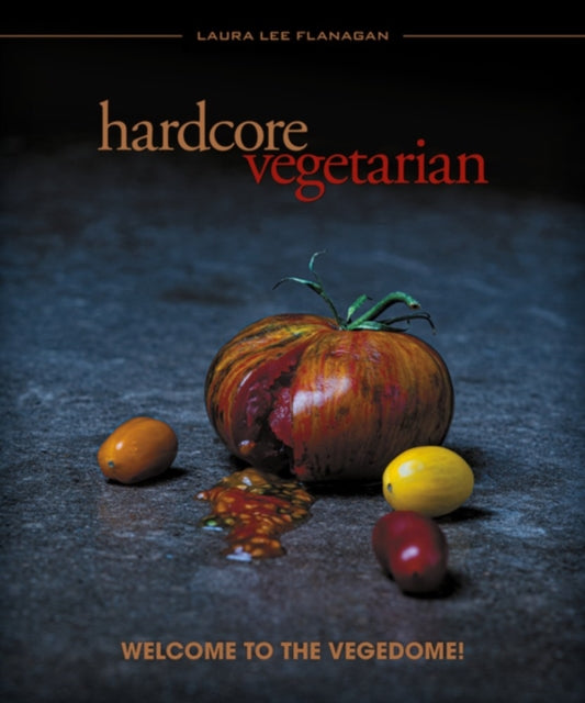 Hardcore Vegetarian, Welcome to the Vegedome! 9781934170953 Laura Lee Flanagan