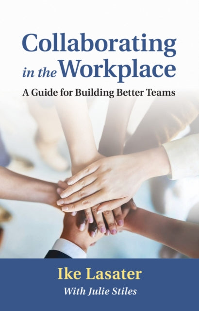 Book cover of: Collaborating in the Workplace. By: Ike Lasater