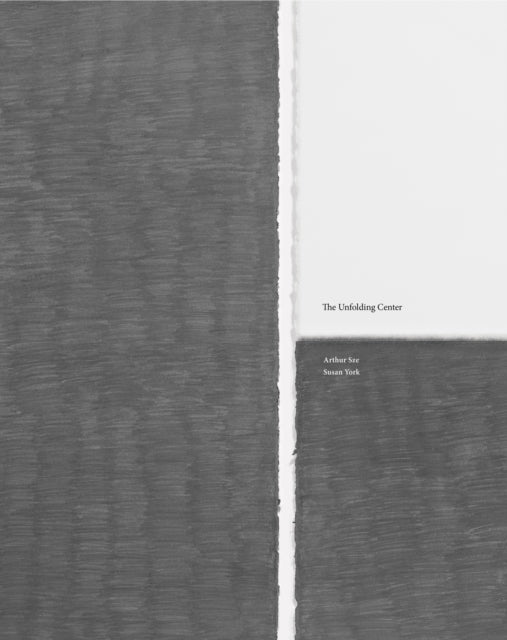 Book cover of: Susan York & Arthur Sze: The Unfolding Center