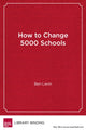 Book cover of: How to Change 5000 Schools. By: Benjamin Levin