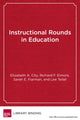Book cover of: Instructional Rounds in Education. By: Elizabeth A. City