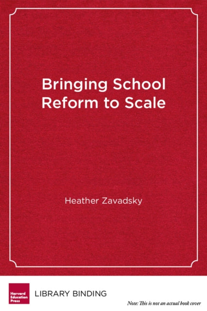 Book cover of: Bringing School Reform to Scale. By: Heather Zavadsky