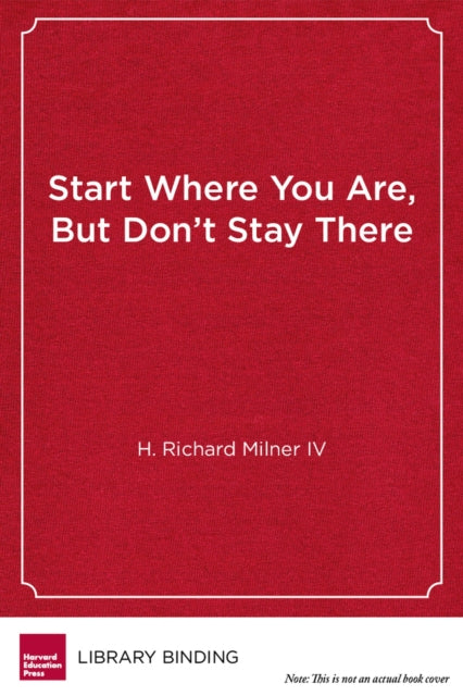 Book cover of: Start Where You Are, But Don't Stay There. By: H. Richard Milner