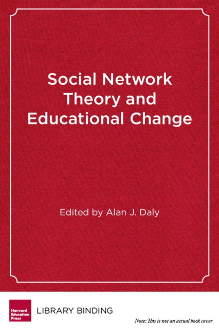 Book cover of: Social Network Theory and Educational Change. By: Alan J. Daly