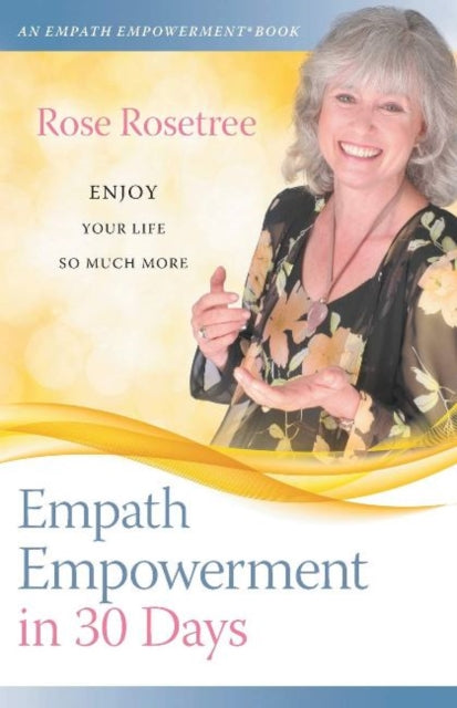 Book cover of: Empath Empowerment in 30 Days. By: Rose Rosetree