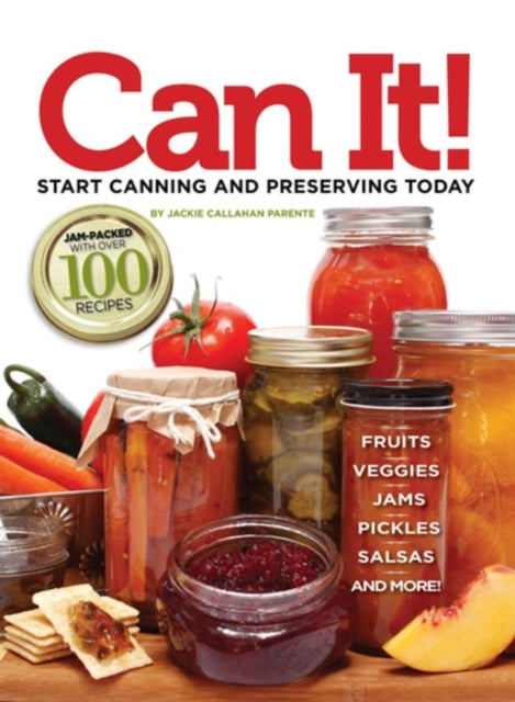 Book cover of: Can it! Start Canning and Preserving at Home Today. By: Jackie Callahan Parente