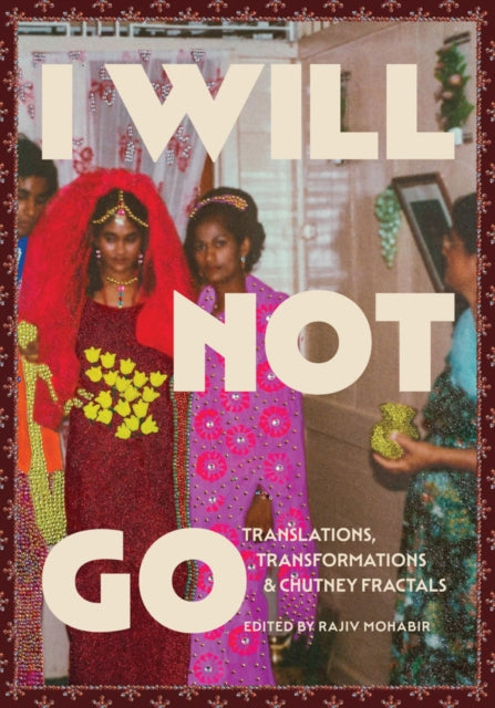 Book cover of: I Will Not Go. By: Rajiv Mohabir
