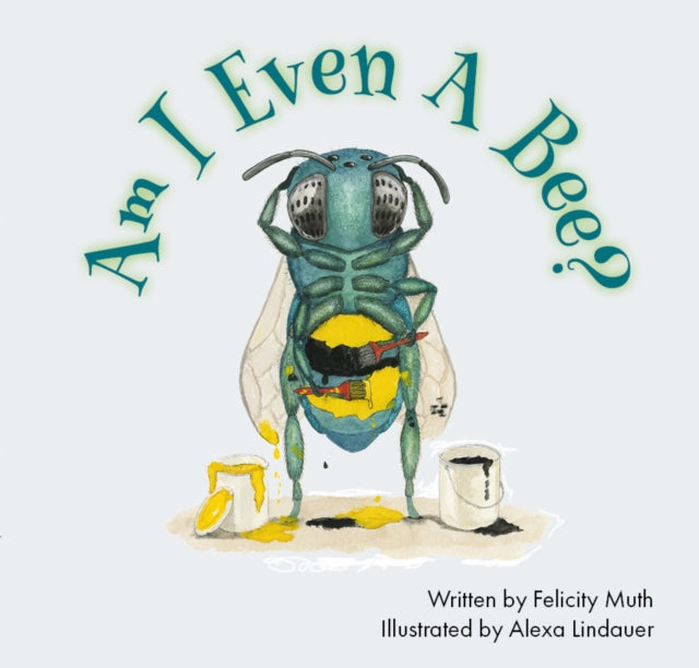 Book cover of: Am I Even a Bee?. By: Felicity Muth