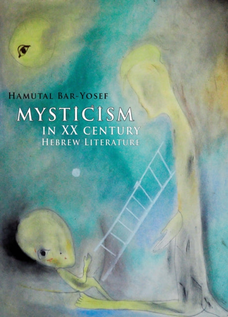 Book cover of: Mysticism in Twentieth-Century Hebrew Literature. By: Ḥamuṭal Bar-Yosef