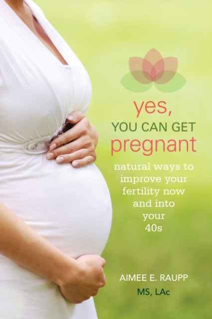 Book cover of: Yes, You Can Get Pregnant. By: Aimee E. Raupp