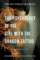 Book cover of: Psychology of the Girl with the Dragon Tattoo. By: Robin S. Rosenberg