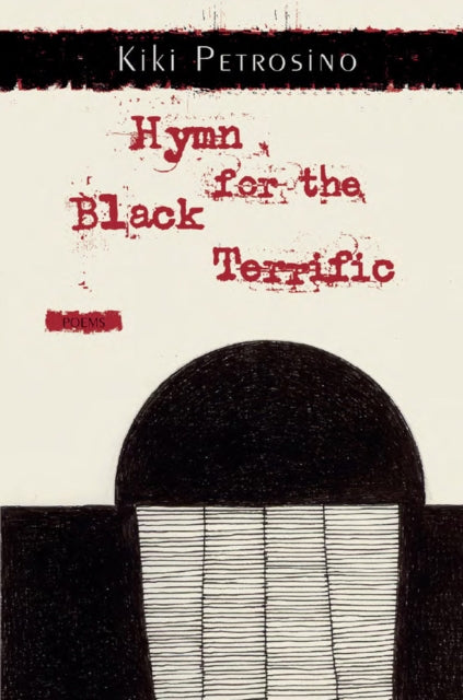 Book cover of: Hymn for the Black Terrific. By: Kiki Petrosino