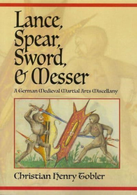 Book cover of: Lance, Spear, Sword, and Messer. By: Christian Henry Tobler