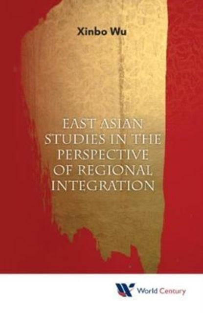 Book cover of: East Asian Studies In The Perspective Of Regional Integration. By: Xinbo Wu