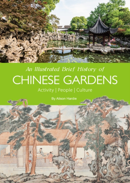 Book cover of: Illustrated Brief History of Chinese Gardens. By: Alison Hardie