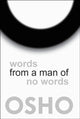 Book cover of: Words from a Man of No Words. By: Osho
