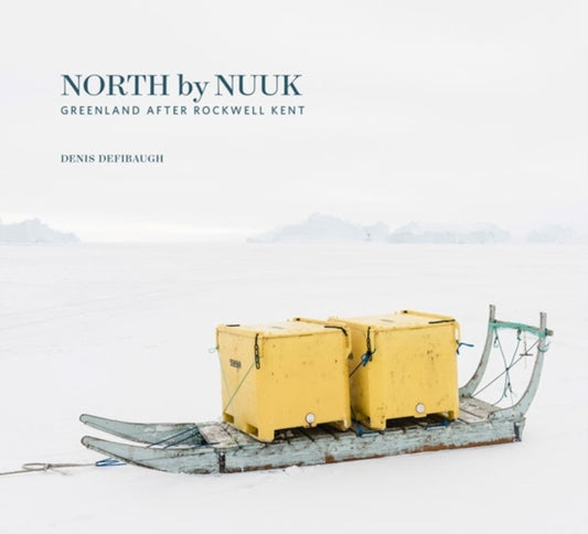 Book cover of: North by Nuuk. By: Denis Defibaugh
