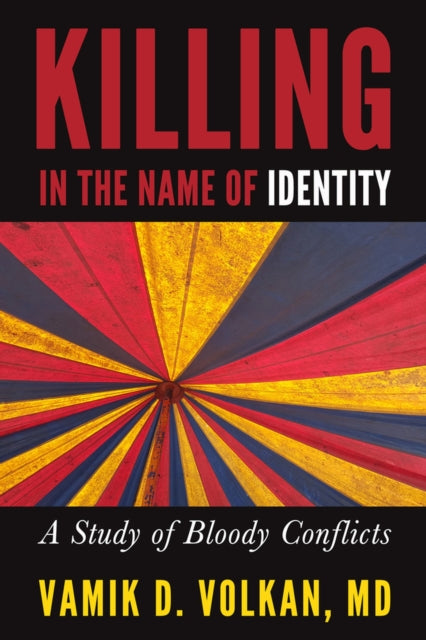 Book cover of: Killing in the Name of Identity. By: Vamik D. Volkan