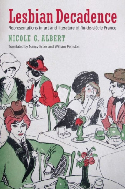 Book cover of: Lesbian Decadence – Representations in Art and Literature of Fin–de–Siecle France. By: Nicole G. Albert