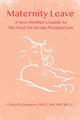 Book cover of: Maternity Leave : A New Mother's Guide to the First Six Weeks Postpartum