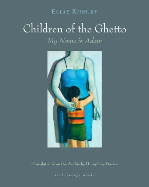 Book cover of: Children of the Ghetto, my Name is Adam. By: Elias Khoury