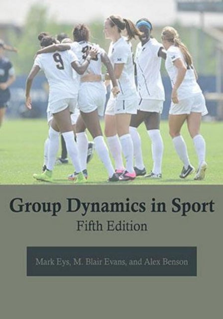 Book cover of: Group Dynamics in Sport. By: Mark Eys