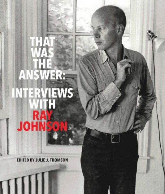 Book cover of: That Was the Answer: Interviews with Ray Johnson. By: Julie J. Thomson