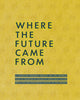 Book cover of: Where the Future Came From. By: Meg Duguid