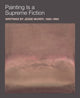 Book cover of: Painting is a Supreme Fiction: Writings by Jesse Murry, 1980–1993. By: Jesse Murry