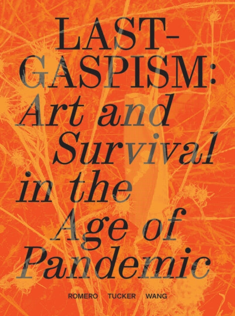 Book cover of: Lastgaspism: Art and Survival in the Age of Pandemic. By: Anthony Romero