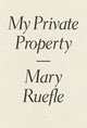 Book cover of: My Private Property. By: Mary Ruefle