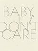 Book cover of: Baby, I Don't Care. By: Chelsey Minnis