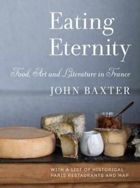 Book cover of: Eating Eternity: Food, Art and Literature in France. By: Baxter, John