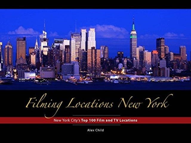 Book cover of: Filming Locations New York: 200 Iconic Scenes to Visit. By: Alex Child