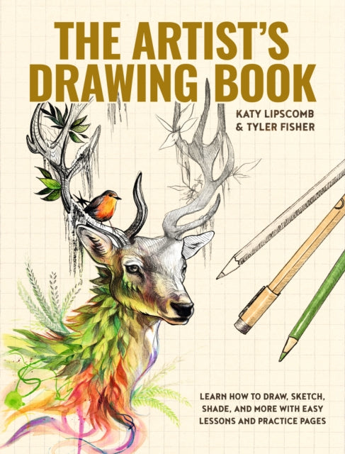Artist's Drawing Book, The, Learn How to Draw, Sketch, Shade, and More with Easy Lessons and Practice Pages 9781941325810 Katy Lipscomb