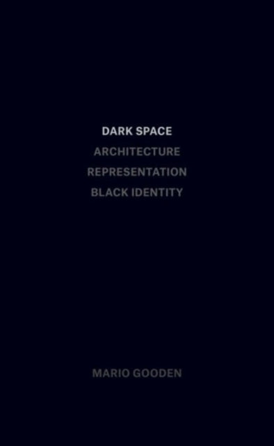 Book cover of: Dark Space – Architecture, Representation, Black Identity. By: Mario Gooden