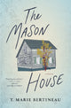 Book cover of: Mason House. By: T. Marie Bertineau