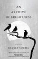 Book cover of: Archive of Brightness. By: Kelsey Socha