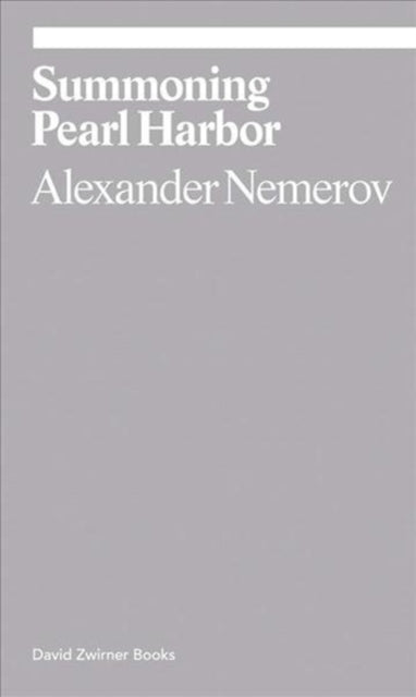 Book cover of: Summoning Pearl Harbor. By: Alexander Nemerov