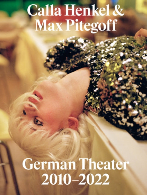 Book cover of: Calla Henkel & Max Pitegoff: German Theater 2010–2022