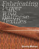 Book cover of: Fabricating Power with Balinese Textiles. By: Urmila Mohan