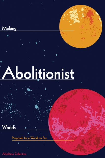 Book cover of: Making Abolitionist Worlds. By: Abolition Collective