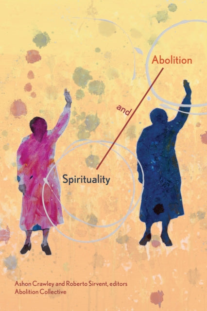 Book cover of: Spirituality and Abolition. By: Ashon Crawley