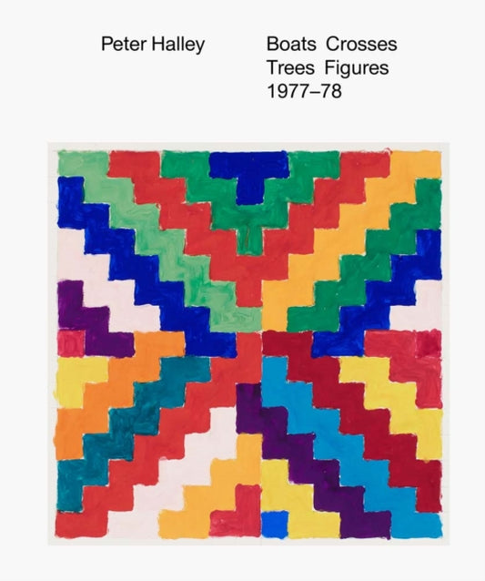 Book cover of: Peter Halley - Boats Crosses Trees Figures 1977-78. By: Peter Halley