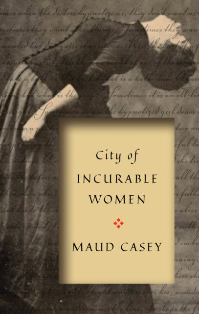 Book cover of: City of Incurable Women. By: Maud Casey