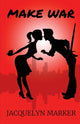 Book cover of: Make War. By: Jacquelyn Marker