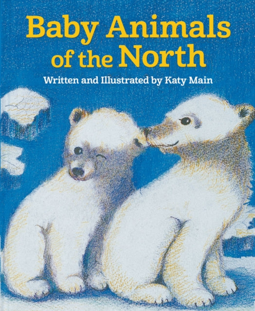 Book cover of: Baby Animals of the North. By: Katy Main